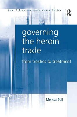 Governing the Heroin Trade: From Treaties to Treatment book