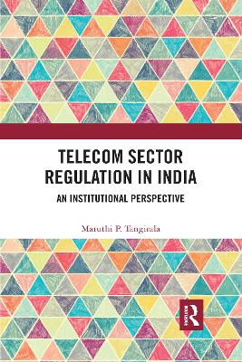 Telecom Sector Regulation in India: An Institutional Perspective by Maruthi P. Tangirala