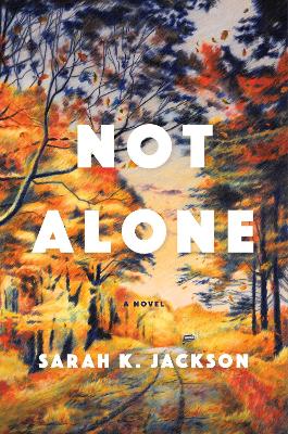 Not Alone: A Novel by Sarah K Jackson