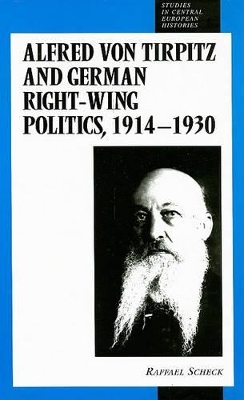 Alfred von Tirpitz and German Right-Wing Politics, 1914-1930 book