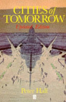 Cities of Tomorrow: An Intellectual History of Urban Planning and Design in the Twentieth Century book