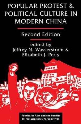 Popular Protest And Political Culture In Modern China by Jeffrey N Wasserstrom