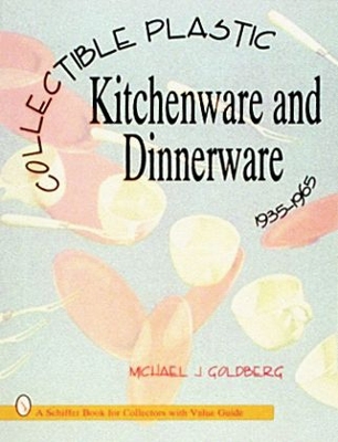 Plastic Kitchenware and Dinnerware, 1935-1965 book