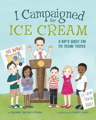I Campaigned for Ice Cream: A Boy's Quest for Ice Cream Trucks by Suzanne Jacobs Lipshaw