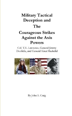 Military Tactical Deception and The Courageous Strikes Against the Axis Powers book