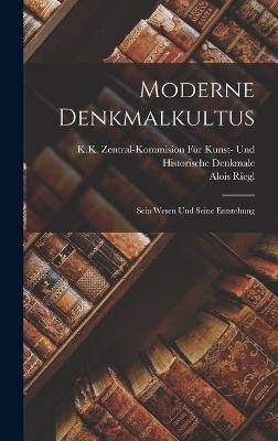 Moderne Denkmalkultus: Sein Wesen Und Seine Entstehung book