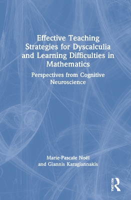 Effective Teaching Strategies for Dyscalculia and Learning Difficulties in Mathematics: Perspectives from Cognitive Neuroscience by Marie-Pascale Noël