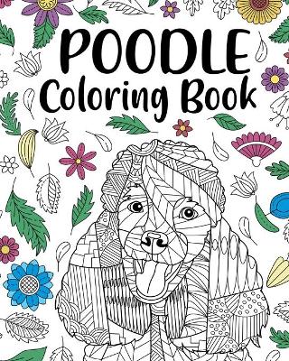 Poodle Coloring Book: Adult Coloring Book, Animal Coloring Book, Floral Mandala Coloring Pages book