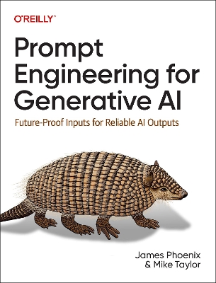 Prompt Engineering for Generative AI: Future-Proof Inputs for Reliable AI Outputs book