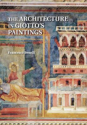 The Architecture in Giotto's Paintings by Francesco Benelli