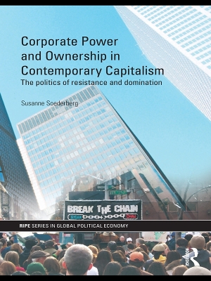 Corporate Power and Ownership in Contemporary Capitalism: The Politics of Resistance and Domination by Susanne Soederberg