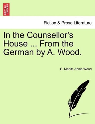 In the Counsellor's House ... from the German by A. Wood. by E Marlitt