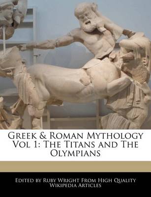 Greek & Roman Mythology Vol 1: The Titans and the Olympians book