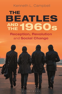 The Beatles and the 1960s: Reception, Revolution, and Social Change by Prof. Kenneth L. Campbell