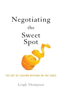 Negotiating the Sweet Spot: The Art of Leaving Nothing on the Table book