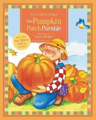 The The Pumpkin Patch Parable by Liz Curtis Higgs