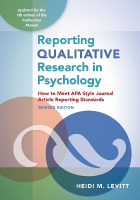 Reporting Qualitative Research in Psychology: How to Meet APA Style Journal Article Reporting Standards by Heidi M Levitt