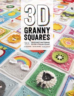 3D Granny Squares: 100 Crochet Patterns for Pop-Up Granny Squares book