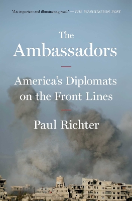 The Ambassadors: America's Diplomats on the Front Lines book