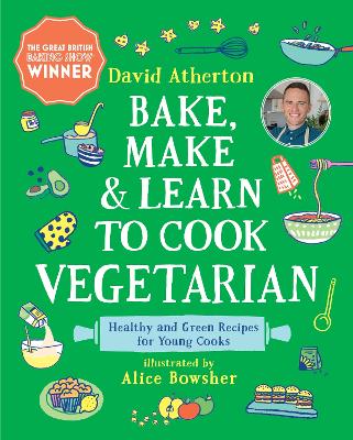 Bake, Make, and Learn to Cook Vegetarian: Healthy and Green Recipes for Young Cooks book