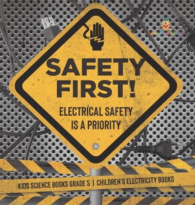 Safety First! Electrical Safety Is a Priority Kids Science Books Grade 5 Children's Electricity Books book