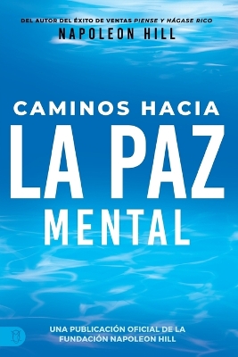 Caminos Hacia La Paz Mental (Napoleon Hill's Pathways to Peace of Mind) by Napoleon Hill