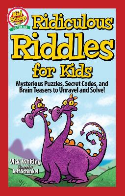 Ridiculous Riddles for Kids: Mysterious Puzzles, Secret Codes, and Brain Teasers to Unravel and Solve! book