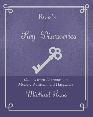 Ross's Key Discoveries: Quotes from Literary Fiction on Wisdom, Money, and Happiness book