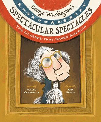 George Washington's Spectacular Spectacles: The Glasses That Saved America book