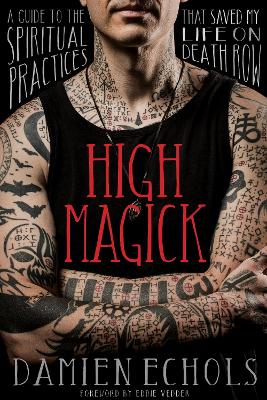 High Magick: A Guide to the Spiritual Practices That Saved My Life on Death Row book