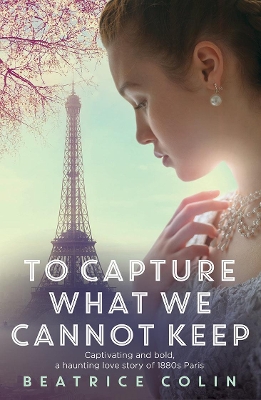 To Capture What We Cannot Keep by Beatrice Colin