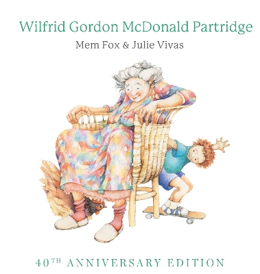 Wilfrid Gordon McDonald Partridge (40th Anniversary Edition) by Mem Fox