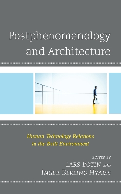 Postphenomenology and Architecture: Human Technology Relations in the Built Environment book