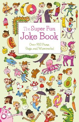 The Super Fun Joke Book: Over 900 Puns, Gags, and Wisecracks! by Ana Bermejo