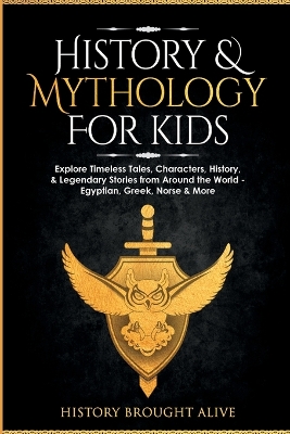 History & Mythology For Kids: Explore Timeless Tales, Characters, History, & Legendary Stories from Around the World - Egyptian, Greek, Norse & More: 4 books book