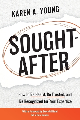 Sought-After: How to Be Heard, Be Trusted, and Be Recognized for Your Expertise book