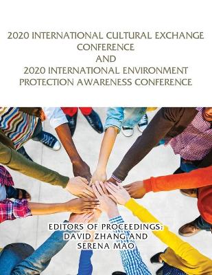 2020 International Cultural Exchange Conference and 2020 International Environment Protection Awareness Conference by Editors Of Proceedings David Zhang
