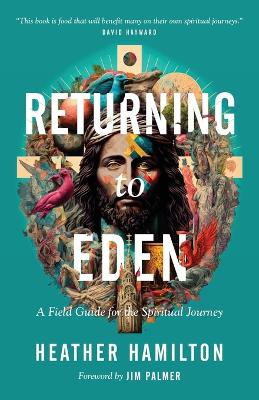 Returning to Eden: A Field Guide for the Spiritual Journey book