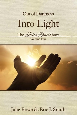 Out of Darkness Into Light: The Julie Rowe Show Volume 5 book
