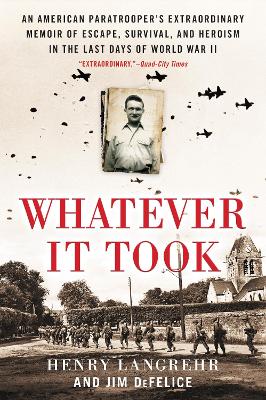 Whatever It Took: An American Paratrooper's Extraordinary Memoir of Escape, Survival, and Heroism in the Last Days of World War II book