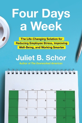 Four Days a Week: The Life-Changing Solution for Reducing Employee Stress, Improving Well-Being, and Working Smarter book