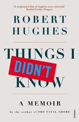 Things I Didn't Know by Robert Hughes