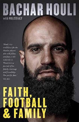 Bachar Houli: Faith, Football and Family by Bachar Houli