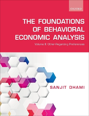 The The Foundations of Behavioral Economic Analysis: Volume II: Other-Regarding Preferences by Sanjit Dhami
