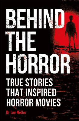 Behind the Horror: True stories that inspired horror movies book