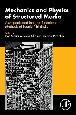 Mechanics and Physics of Structured Media: Asymptotic and Integral Equations Methods of Leonid Filshtinsky. book