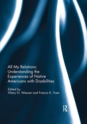All My Relations: Understanding the Experiences of Native Americans with Disabilities by Hilary Weaver