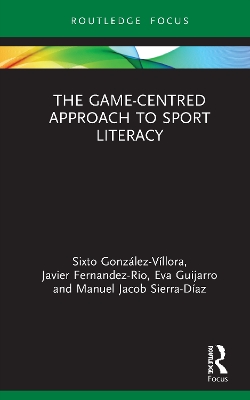 The Game-Centred Approach to Sport Literacy by Sixto González-Víllora