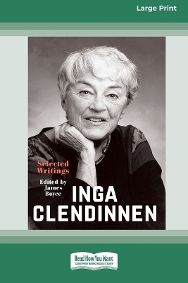 Inga Clendinnen: Selected Writings [Large Print 16pt] by James Boyce