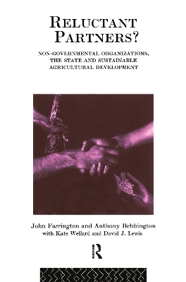 Reluctant Partners? Non-Governmental Organizations, the State and Sustainable Agricultural Development by Anthony Bebbington